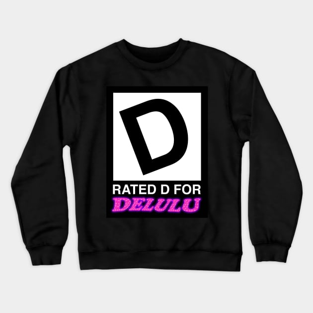 Rated D For Delulu Meme Crewneck Sweatshirt by swankyswamprat